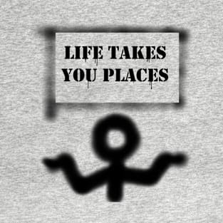 Life Takes You Places T-Shirt